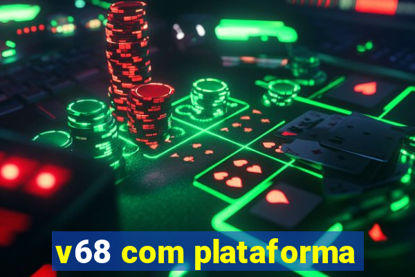 v68 com plataforma